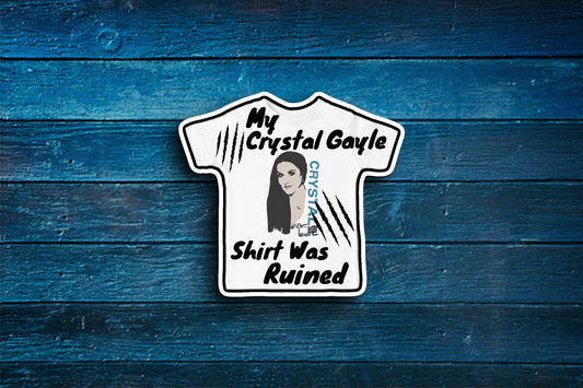 Crystal Gayle Shirt Ruined (Talladega Nights) Sticker