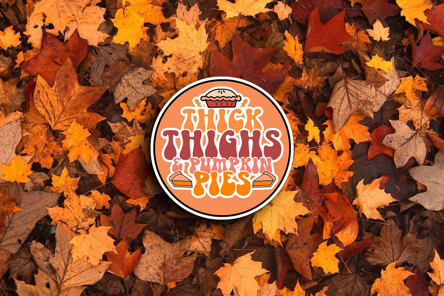 Thick Thighs and Pumpkin Pies (Fall) Sticker