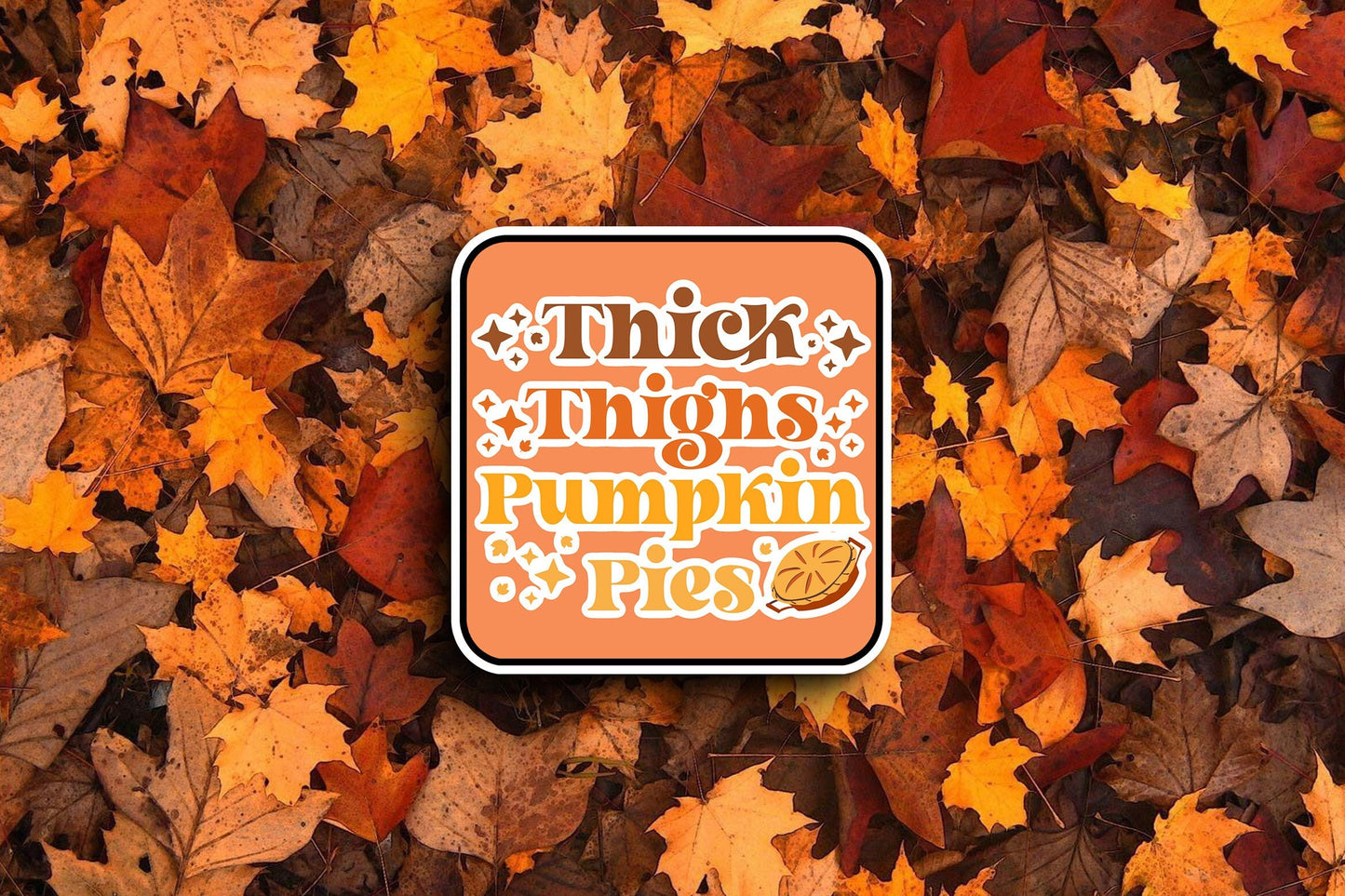 Thick Thighs Pumpkin Pies (Fall) Sticker