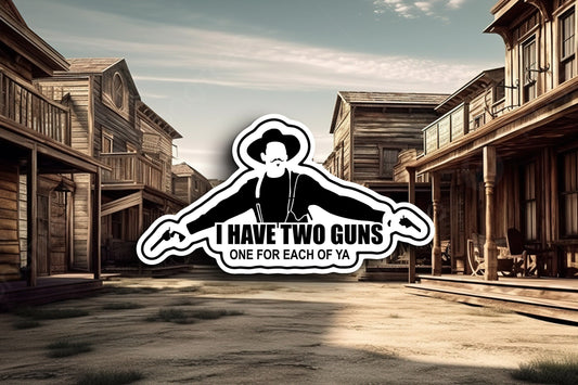 I Have Two Guns, One For Each Of Ya (Tombstone) Sticker