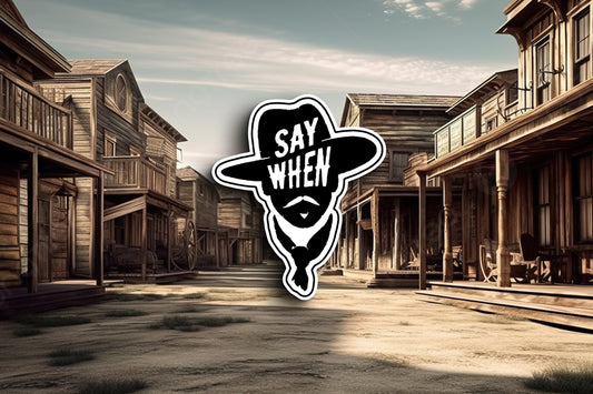 Say When (Tombstone) Sticker