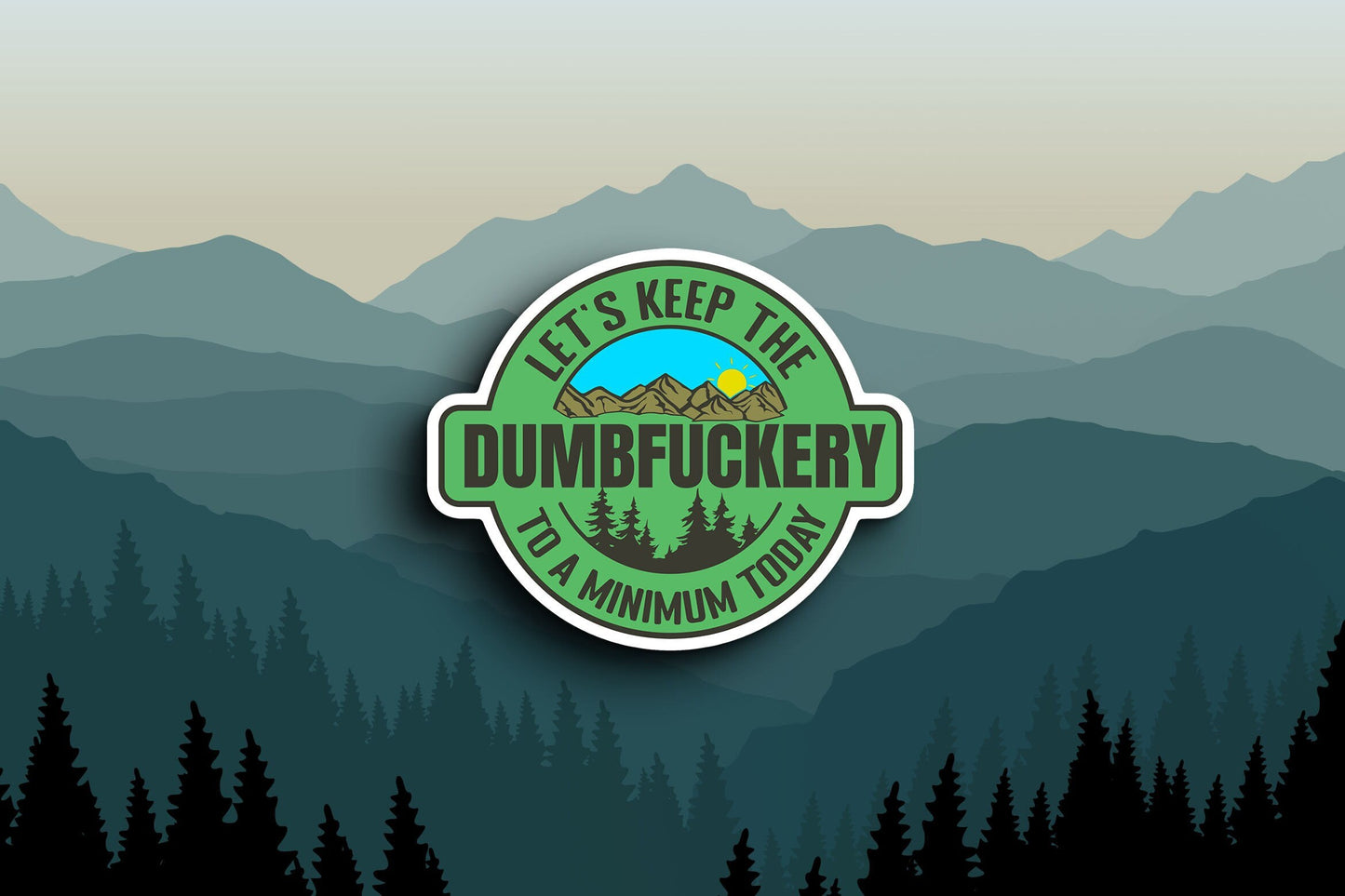 Keep The Dumbfuckery To A Minimum Mountains Sticker