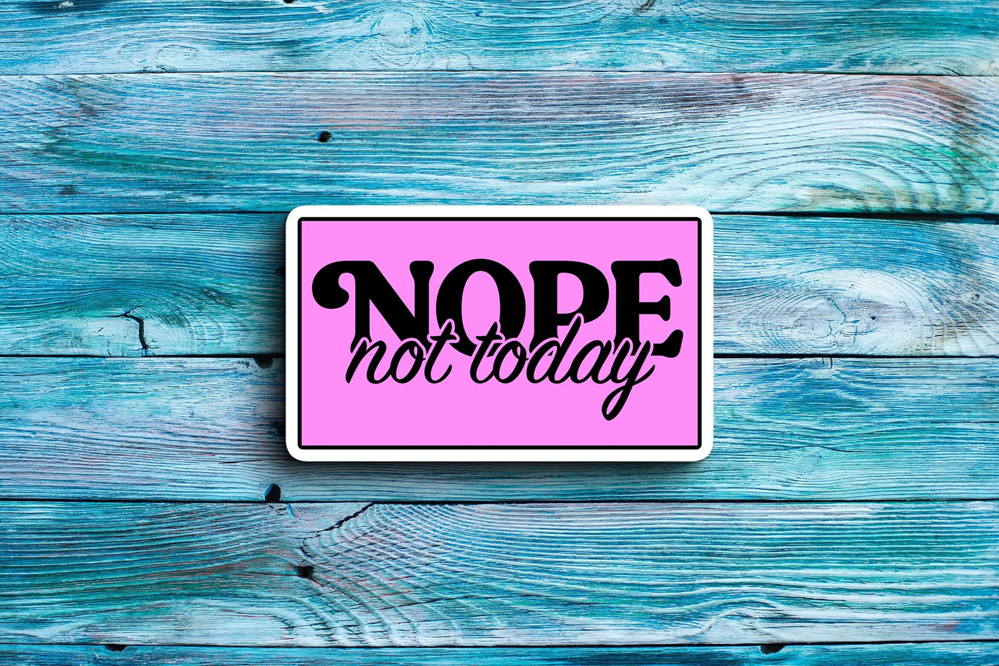 Nope Not Today Sticker